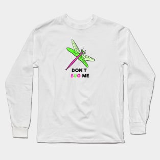 Don't Bug Me Long Sleeve T-Shirt